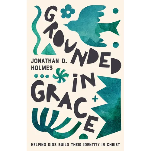Grounded in Grace: Helping Kids Build Their Identity in Christ - Paperback