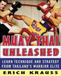 Muay Thai Unleashed: Learn Technique and Strategy from Thailand's Warrior Elite - Paperback
