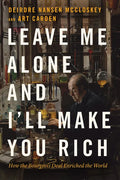 Leave Me Alone and I'll Make You Rich: How the Bourgeois Deal Enriched the World - Paperback