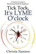 Tick Tock, It's LYME O'clock: A Warrior's Guide to Reclaiming Health & Happiness - Paperback