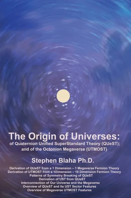 The Origin of Universes: of Quaternion Unified SuperStandard Theory (QUeST) and of the Octonion Megaverse (UTMOST) - Hardcover
