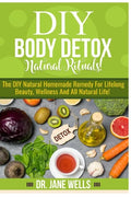 DIY Body Detox Natural Rituals!: The DIY Natural Homemade Remedy for Lifelong Beauty, Wellness and All-Natural Life! - Paperback