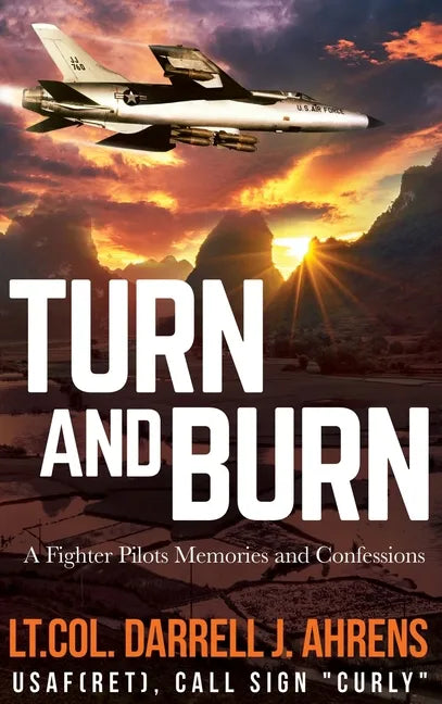 Turn and Burn: A Fighter Pilot's Memories and Confessions - Hardcover