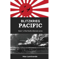 Blitzkrieg Pacific: Book 1of the Pacific Alternate Series - Paperback