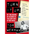 Turn It Up!: My Time Making Hit Records in the Glory Days of Rock Music (Featuring Mötley Crüe, Poison, Twisted Sister, Jeff Beck, - Paperback