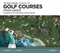 The World's Greatest Golf Courses from Above: 34 Legendary Courses in High-Definition Satellite Photographs - Hardcover