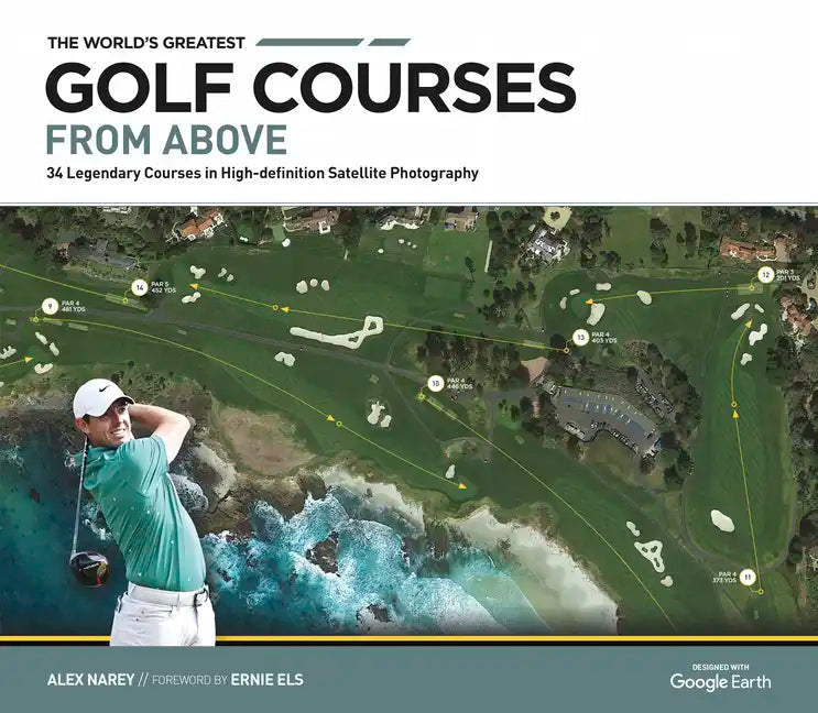 The World's Greatest Golf Courses from Above: 34 Legendary Courses in High-Definition Satellite Photographs - Hardcover