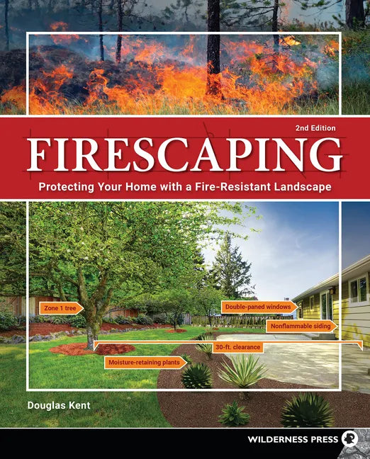 Firescaping: Protecting Your Home with a Fire-Resistant Landscape - Hardcover