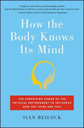 How the Body Knows Its Mind: The Surprising Power of the Physical Environment to Influence How You Think and Feel - Paperback