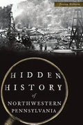 Hidden History of Northwestern Pennsylvania - Paperback