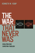The War That Never Was: Evolution and Christian Theology - Hardcover