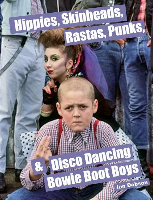 Hippies, Skinheads, Rastas, Punks & Disco Dancing Bowie Boot Boys: Screening Youth Subcultures 1967-1985 - Paperback