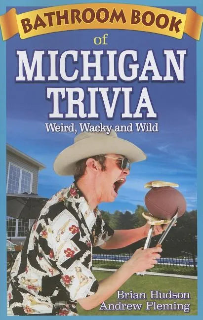 Bathroom Book of Michigan Trivia: Weird, Wacky and Wild - Paperback