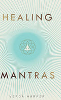 Healing Mantras: A positive way to remove stress, exhaustion and anxiety by reconnecting with yourself and calming your mind. - Hardcover