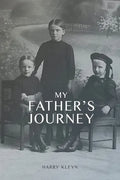 My Father's Journey: From Tragedy, War and New Hope in Australia, a Story of Inspiring Faith in God Through it All - Paperback