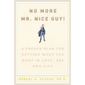 No More MR Nice Guy: A Proven Plan for Getting What You Want in Love, Sex, and Life - Hardcover