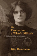 The Fascination of What's Difficult: A Life of Maud Gonne - Paperback