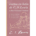 Cartas En Latín de C. S. Lewis Y Don Giovanni Calabria: Un Estudio Sobre La Amistad - Paperback