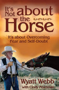 It's Not about the Horse: It's about Overcoming Fear and Self-Doubt - Paperback