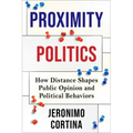 Proximity Politics: How Distance Shapes Public Opinion and Political Behaviors - Paperback