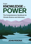 From Knowledge to Power: The Comprehensive Handbook for Climate Science and Advocacy - Paperback