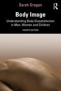 Body Image: Understanding Body Dissatisfaction in Men, Women and Children - Paperback