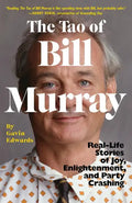 The Tao of Bill Murray: Real-Life Stories of Joy, Enlightenment, and Party Crashing - Paperback