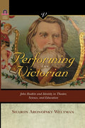 Performing the Victorian: John Ruskin and Identity in Theater, Science, and Education - Paperback