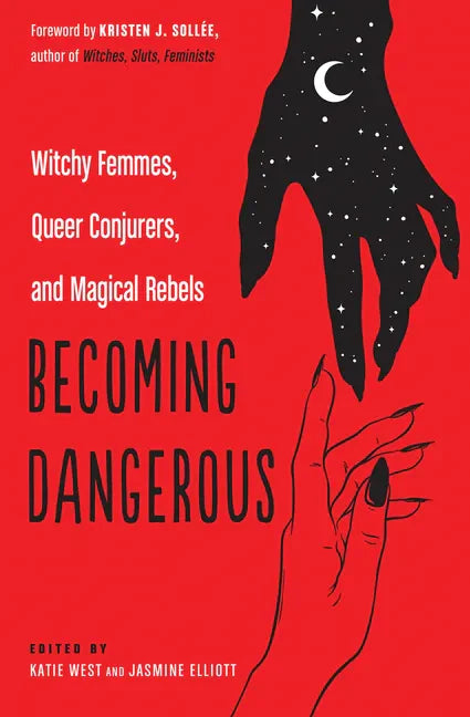 Becoming Dangerous: Witchy Femmes, Queer Conjurers, and Magical Rebels - Paperback