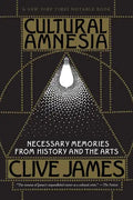Cultural Amnesia: Necessary Memories from History and the Arts - Paperback