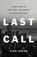 Last Call: A True Story of Love, Lust, and Murder in Queer New York - Hardcover