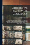 Additional Baskerville Genealogy: a Supplement to the Author's Genealogy of the Baskerville Family of 1912; Being a Miscellany of Additional Notes and - Paperback