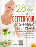 28 Days to a Better You! High-Fiber Diet Plan: Lose Weight, Restoring Your Health, and Optimizing Your Microbiome - Paperback