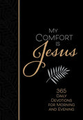 My Comfort Is Jesus: 365 Daily Devotions for Morning and Evening - Imitation Leather