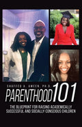 Parenthood 101: The Blueprint for Raising Academically Successful and Socially Conscious Children - Paperback