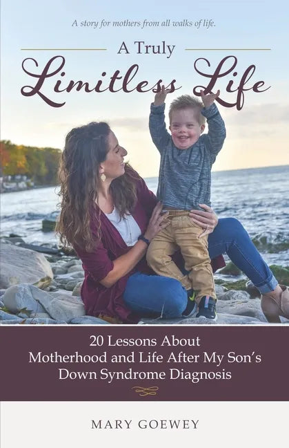 A Truly Limitless Life: 20 Lessons About Motherhood and Life After My Son's Down Syndrome Diagnosis - Paperback