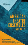 American Theatre Ensembles Volume 2: Post-1995: The Builders Association, Pig Iron Theatre, Rude Mechs, Radiohole, The Civilians, and 600 Highwaymen - Paperback