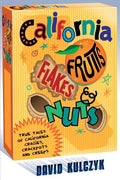 California Fruits, Flakes & Nuts: True Tales of California Crazies, Crackpots and Creeps - Paperback