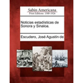 Noticias estadísticas de Sonora y Sinaloa. - Paperback