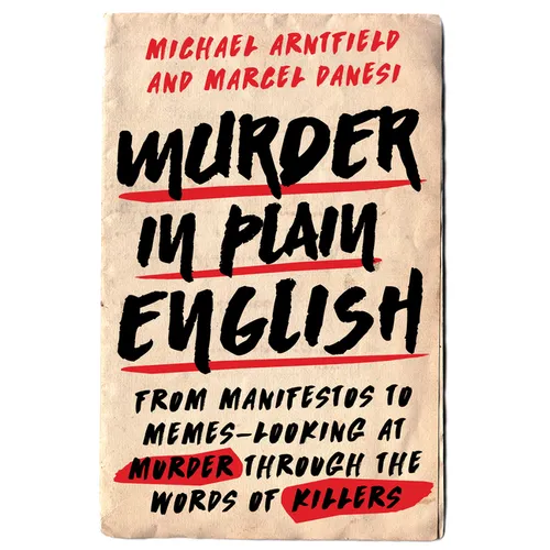 Murder in Plain English: From Manifestos to Memes--Looking at Murder Through the Words of Killers - Hardcover