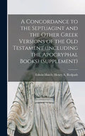 A Concordance to the Septuagint and the Other Greek Versions of the Old Testament (Including the Apocryphal Books) (Supplement) - Hardcover