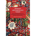 Marxist Archaeology Today: Historical Materialist Perspectives in Archaeology from America, Europe and the Near East in the 21st Century - Paperback