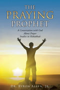 The Praying Prophet: A Conversation with God About Prayer Studies in Habakkuk - Paperback