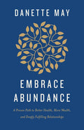Embrace Abundance: A Proven Path to Better Health, More Wealth, and Deeply Fulfilling Relationships - Paperback