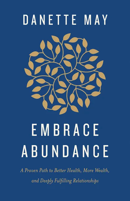 Embrace Abundance: A Proven Path to Better Health, More Wealth, and Deeply Fulfilling Relationships - Paperback