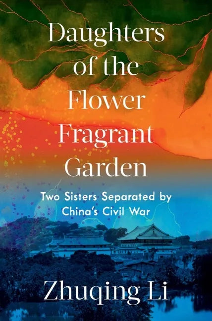 Daughters of the Flower Fragrant Garden: Two Sisters Separated by China's Civil War - Hardcover