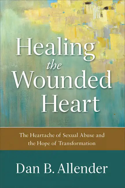 Healing the Wounded Heart: The Heartache of Sexual Abuse and the Hope of Transformation - Paperback