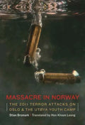 Massacre in Norway: The 2011 Terror Attacks on Oslo and the Utøya Youth Camp - Hardcover
