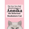 The Very, Very Bad Misadventures of Annika the Reluctant Bookstore Cat - Paperback