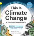 This Is Climate Change: A Visual Guide to the Facts - See for Yourself How the Planet Is Warming and What It Means for Us - Hardcover